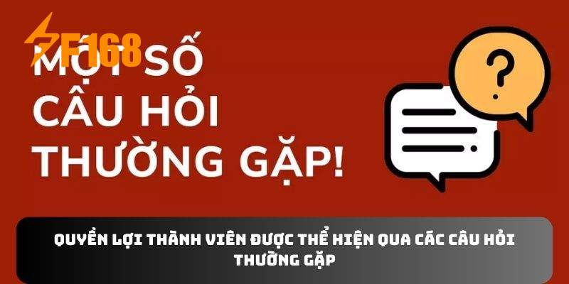 Quyền lợi thành viên được thể hiện qua các câu hỏi thường gặp