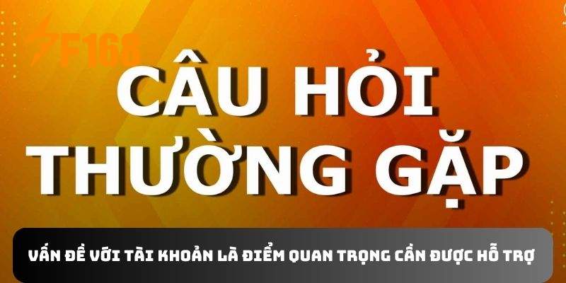 Vấn đề với tài khoản là điểm quan trọng cần được hỗ trợ 