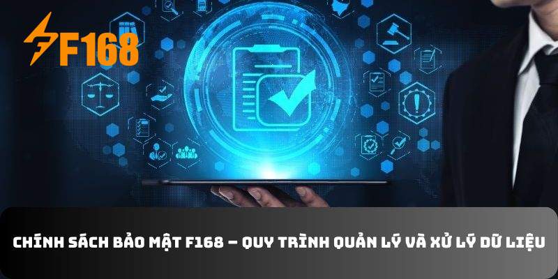 Chính sách bảo mật F168 – Quy trình quản lý và xử lý dữ liệu