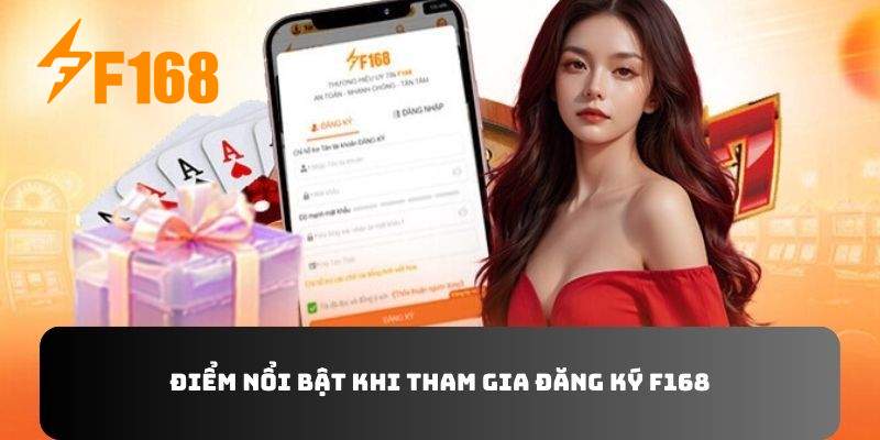 Điểm nổi bật khi tham gia đăng ký F168