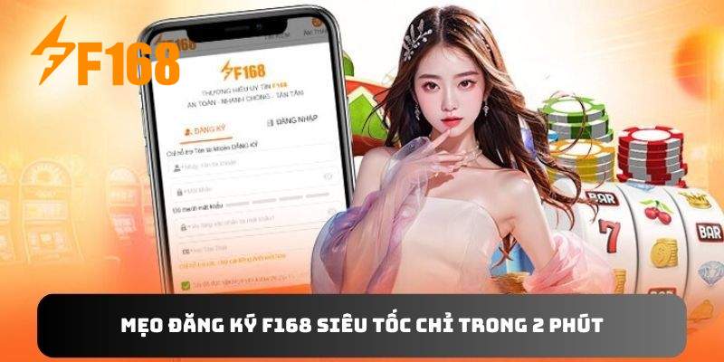 Mẹo đăng ký F168 siêu tốc chỉ trong 2 phút