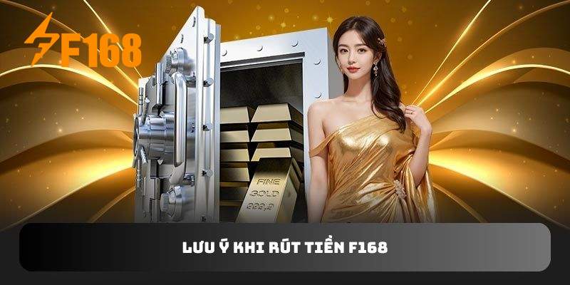 Lưu ý khi rút tiền F168