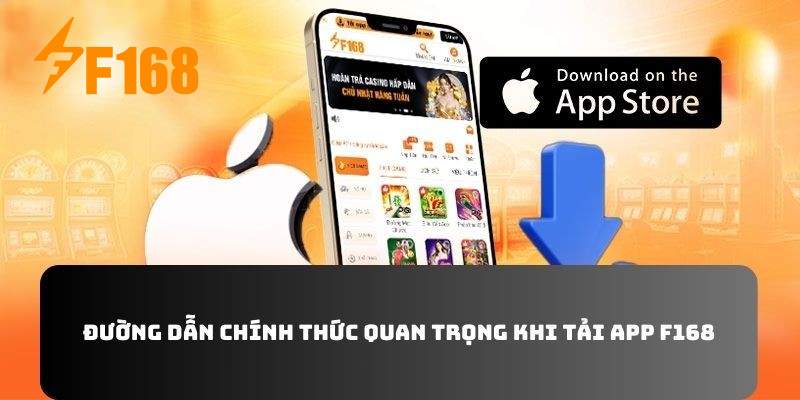 Đường dẫn chính thức quan trọng khi tải app F168