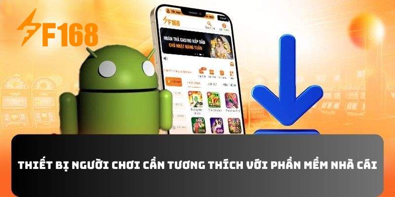 Thiết bị người chơi cần tương thích với phần mềm nhà cái