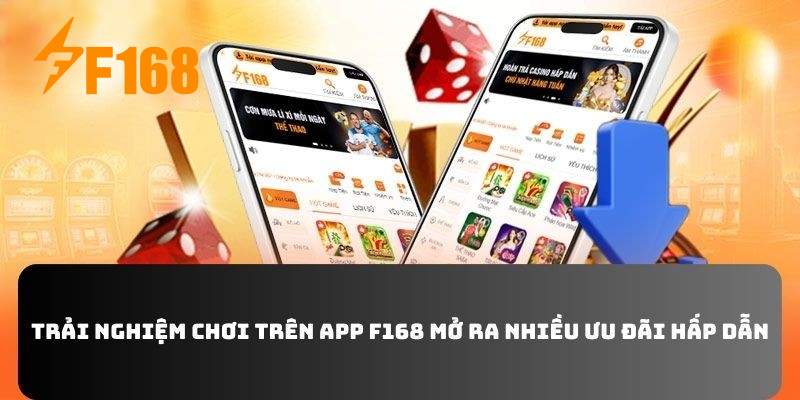 Trải nghiệm chơi trên app F168 mở ra nhiều ưu đãi hấp dẫn